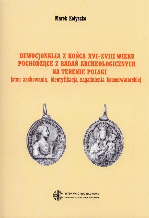 Image of Dewocjonalia z końca XVI-XVIII wieku pochodzące z badań archeologicznych na terenie Polski Stan zachowania, identyfikacja, zagadnienia konserwatorskie