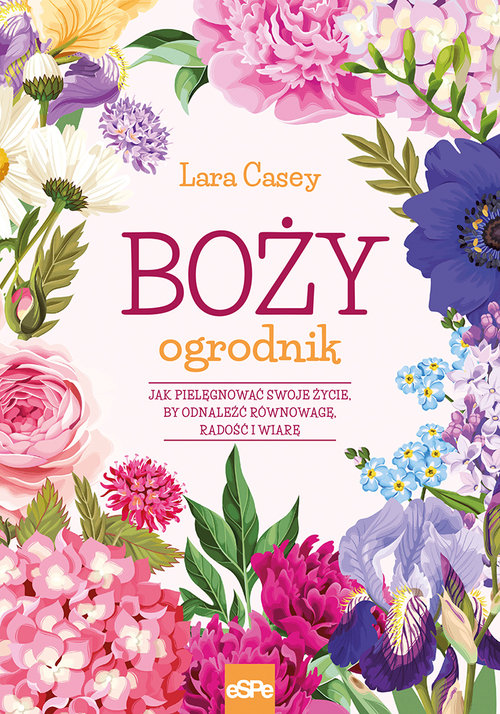 Image of Boży ogrodnik Jak dzięi ogrodniczej pasji odnaleźć równowagę w życiu, radość i wiarę