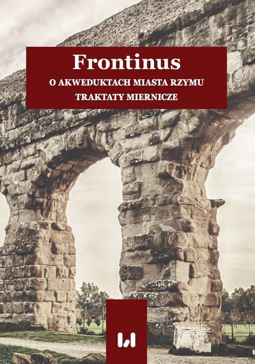 Image of Frontinus O akweduktach miasta Rzymu. Traktaty miernicze