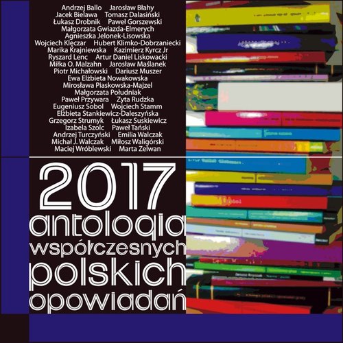 Image of 2017 Antologia współczesnych polskich opowiadań