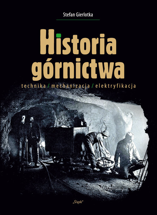 Image of Historia górnictwa technika/mechanizacja/elektryfikacja