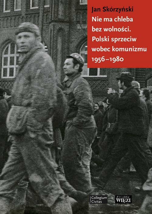 Image of Nie ma chleba bez wolności Polski sprzeciw wobec komunizmu 1956-1980