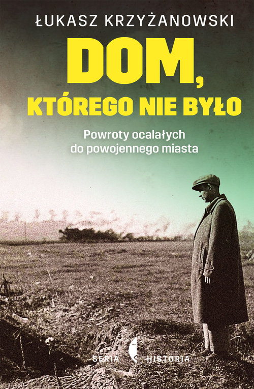 Image of Dom którego nie było Powroty ocalałych do powojennego miasta