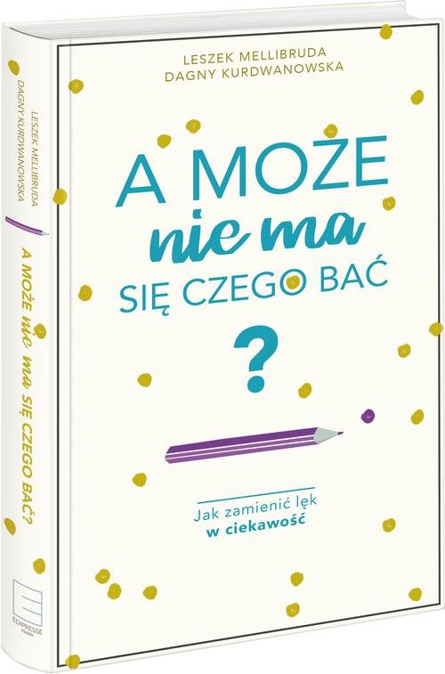 Image of A może nie ma się czego bać? Jak zamienić lęk w ciekawość