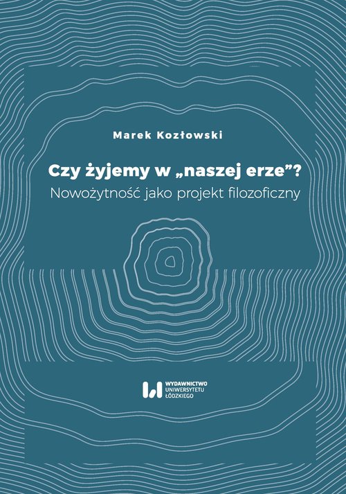Image of Czy żyjemy w naszej erze Nowożytność jako projekt filozoficzny