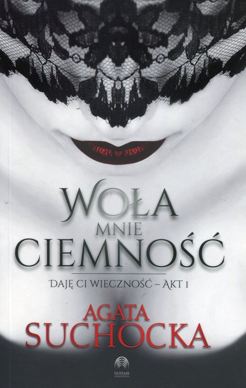 Image of Woła mnie ciemność Daję Ci wieczność Akt 1
