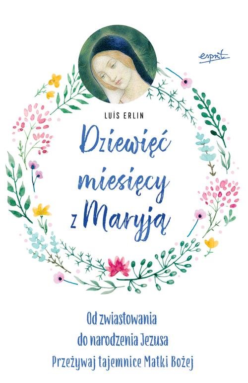 Image of Dziewięć miesięcy z Maryją Od zwiastowania do narodzenia Jezusa. Przeżywaj tajemnice Matki Bożej