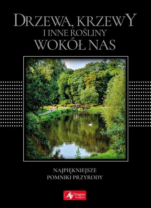Image of Drzewa, krzewy i inne rośliny wokół nas wersja exclusive Najpiękniejsze pomniki przyrody