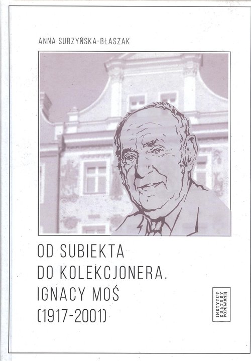 Image of Od subiekta do kolekcjonera Ignacy Moś (1917-2001)