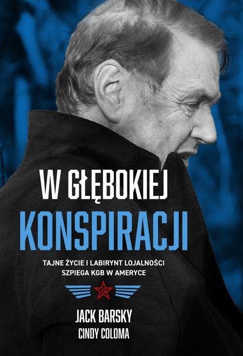 Image of W głębokiej konspiracji Tajne życie i labirynt lojalności szpiega KGB w Ameryce