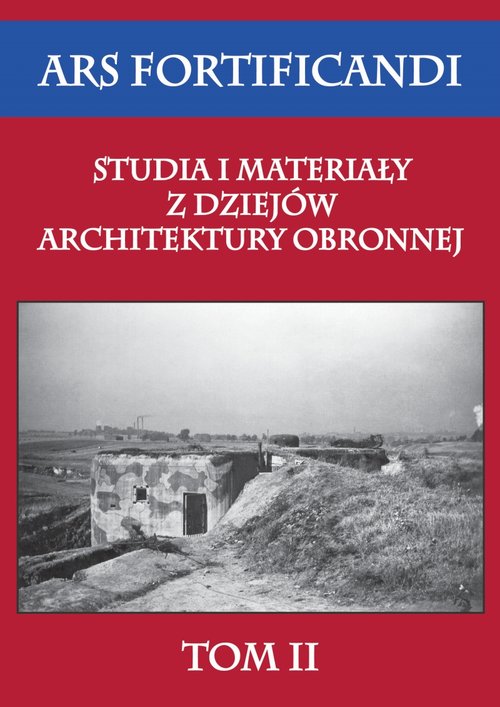 Image of Ars fortificandi Studia i materiały z dziejów architektury obronnej Tom 2