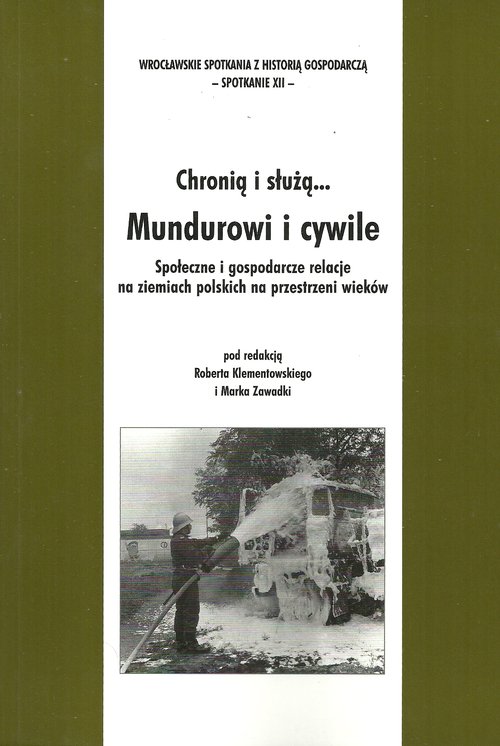 Image of Chronią i służą... Mundurowi i cywile Społeczne i gospodarcze relacje na ziemiach polskich na przestrzeni wieków