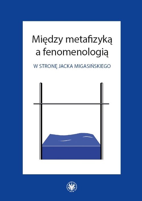 Image of Między metafizyką a fenomenologią. W stronę Jacka Migasińskiego