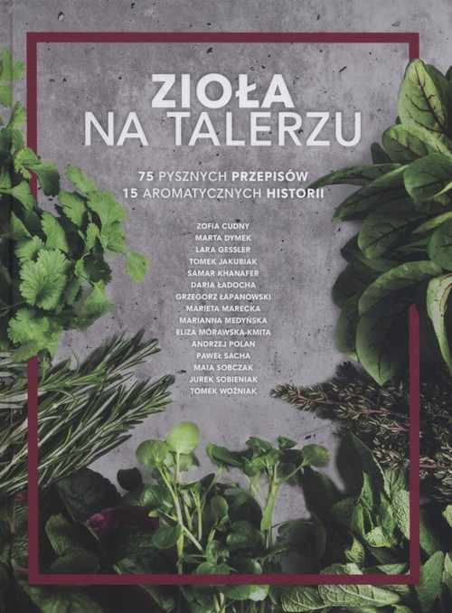 Image of Zioła na talerzu 75 pysznych przepisów 15 aromatycznych historii