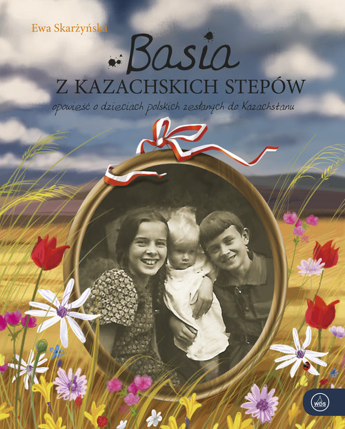 Image of Basia z kazachskich stepów Opowieść o dzieciach polskich zesłanych do Kazachstanu