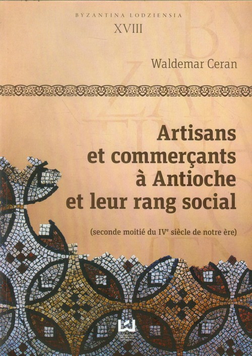 Image of Byzantina Lodziensia XVIII Artisans et commercants a Antioche et leur rang social