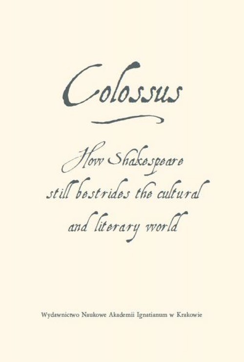 Image of Colossus How Shakespeare still bestrides the cultural world