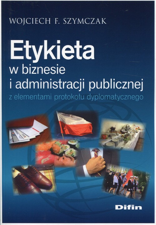 Image of Etykieta w biznesie i administracji publicznej z elementami protokołu dyplomatycznego