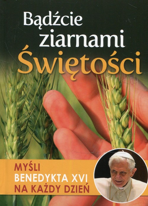 Image of Bądźcie ziarnami Świętości Myśli Benedykta XVI na każdy dzień