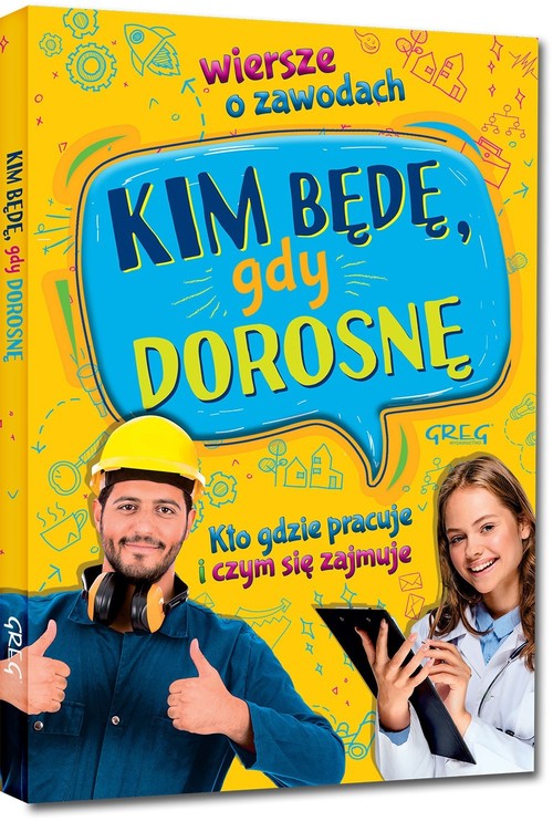 Image of Kim będę, gdy dorosnę Wiersze o zawodach. Kto gdzie pracuje i czym się zajmuje
