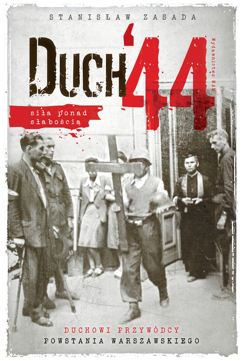Image of Duch 44 Siła ponad słabością. Duchowi przywódcy Powstania Warszawskiego