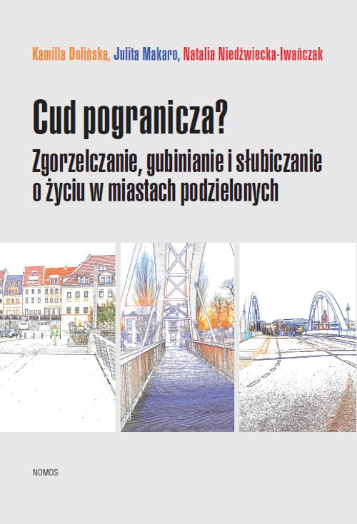 Image of Cud pogranicza? Zgorzelczanie, gubinianie, słubiczanie o życiu w miastach podzielonych