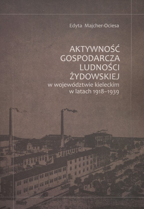 Image of Aktywność gospodarcza ludności żydowskiej w województwie kieleckim w latach 1918-1939