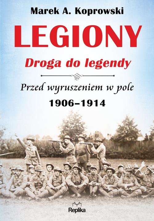 Image of Legiony Droga do legendy Przed wyruszeniem w pole 1906-1914