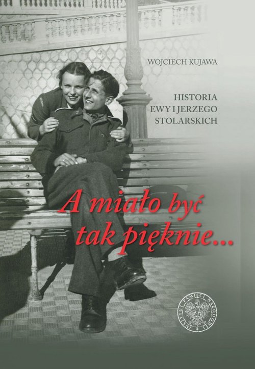 Image of A miało być tak pięknie Historia Ewy i Jerzego Stolarskich