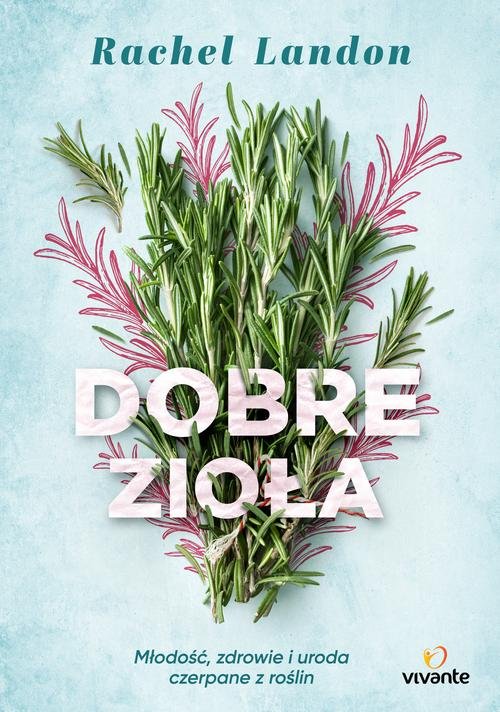 Image of Dobre zioła Młodość, zdrowie i uroda czerpane z roślin