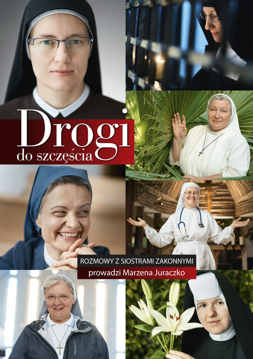 Image of Drogi do szczęścia Rozmowy z siaostrami zakonnymi prowadzi Marzena Juraczko
