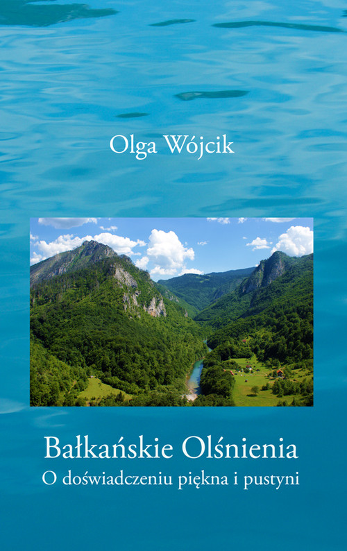 Image of Bałkańskie olśnienia O doświadczeniu piękna i pustyni
