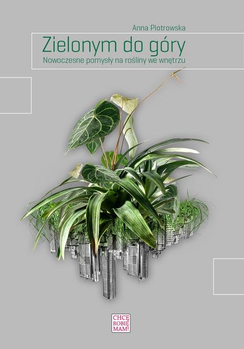 Image of Zielonym do góry Nowoczesne pomysły na rośliny we wnętrzu