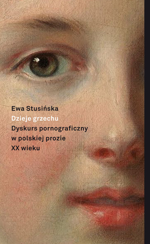 Image of Dzieje grzechu Dyskurs pornograficzny w polskiej prozie XX wieku (na wybranych przykładach)