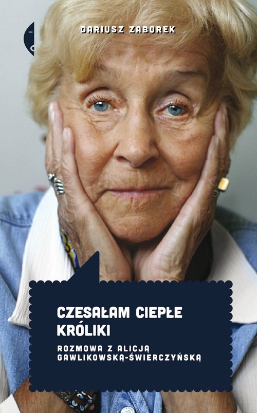 Image of Czesałam ciepłe króliki Rozmowa z Alicją Gawlikowską — Świerczyńską