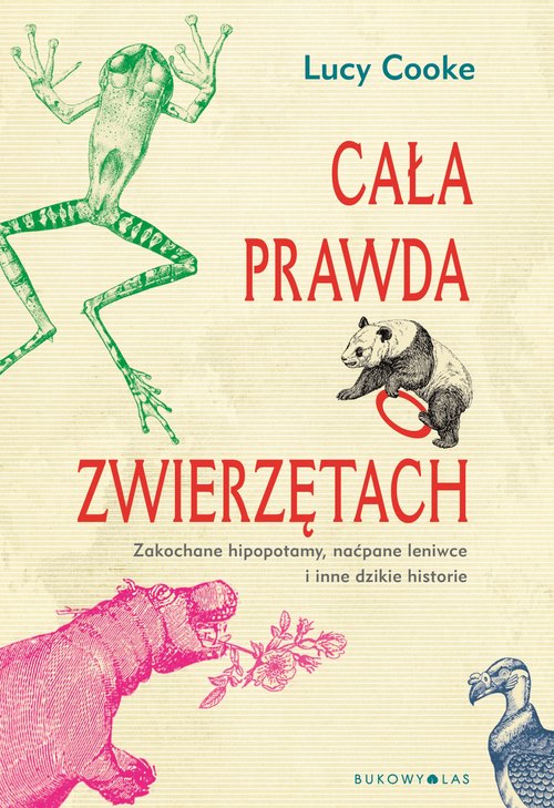 Image of Cała prawda o zwierzętach Zakochane hipopotamy, naćpane leniwce i inne dzikie historie