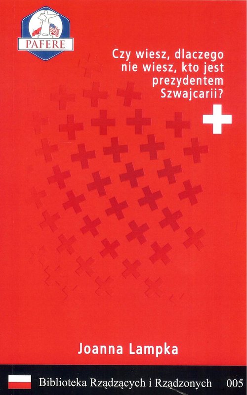 Image of Czy wiesz, dlaczego nie wiesz, kto jest prezydentem Szwajcarii? Biblioteka Rządzących i Rządzonych Tom 5