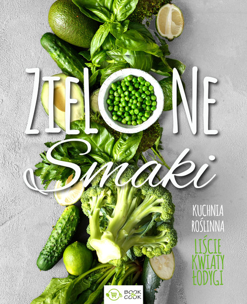 Image of Zielone smaki Kuchnia roślinna – liście, kwiaty, łodygi