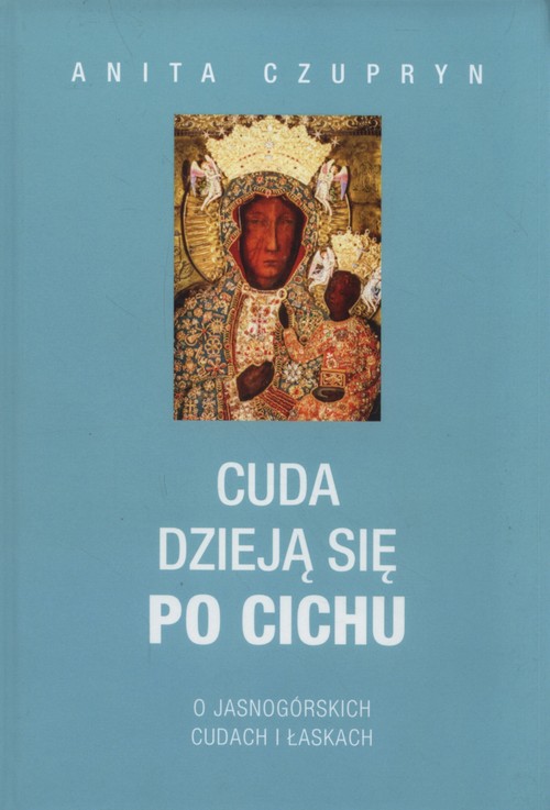 Image of Cuda dzieją się po cichu O jasnogórskich dudach i łaskach