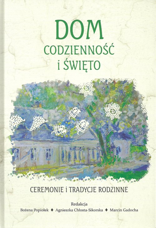 Image of Dom codzienność i święto Ceremonie i tradycje rodzinne Studia historyczno-antropologiczne