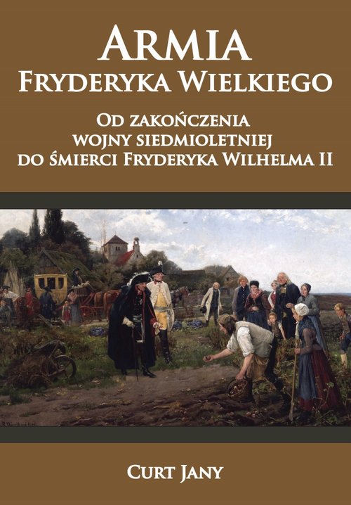 Image of Armia Fryderyka Wielkiego Od zakończenia wojny siedmioletniej do śmierci Fryderyka Wilhelma II