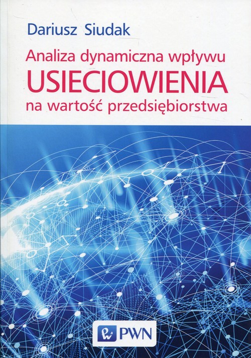 Image of Analiza dynamiczna wpływu usieciowienia na wartość przedsiębiorstwa