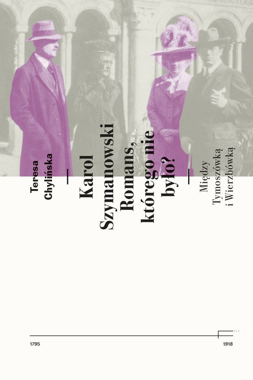 Image of Karol Szymanowski. Romans którego nie było? Między Tymoszówką i Wierzbówką