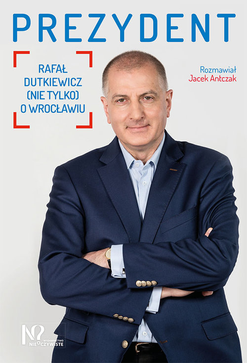 Image of Prezydent Rafał Dutkiewicz (nie tylko) o Wrocławiu