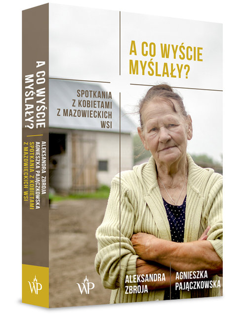 Image of A co wyście myślały? Spotkania z kobietami z mazowieckich wsi