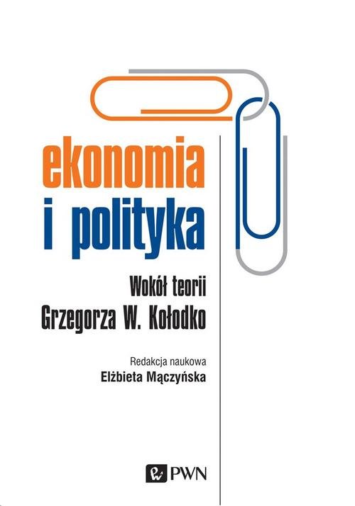 Image of Ekonomia i polityka Wokół teorii Grzegorza W. Kołodko