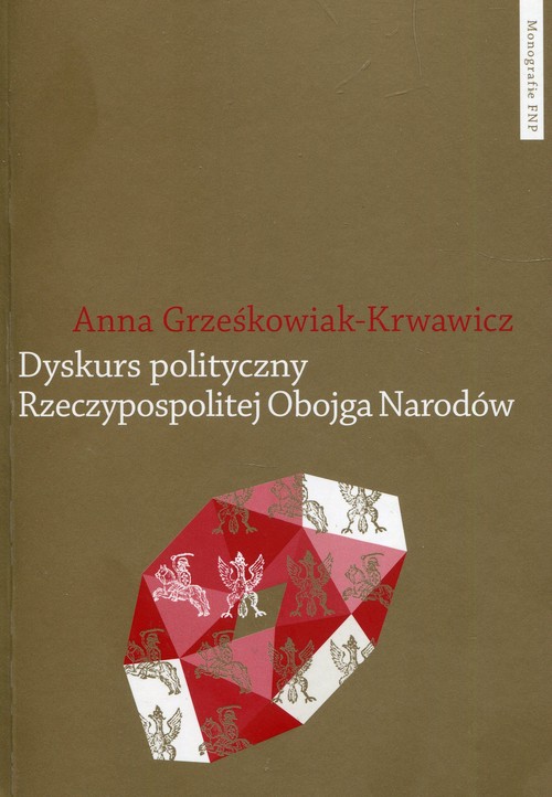 Image of Dyskurs polityczny Rzeczypospolitej Obojga Narodów Pojęcia i idee