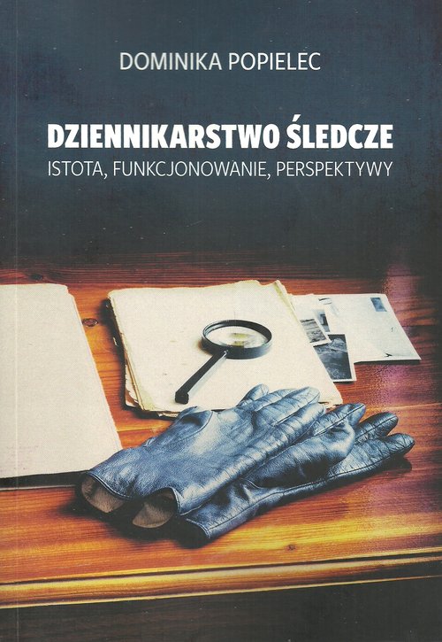 Image of Dziennikarstwo śledcze Istota, funkcjonowanie, perspektywy