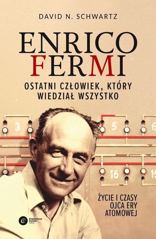 Image of Enrico Fermi. Ostatni człowiek, który wiedział wszystko. Życie i czasy ojca ery atomowej