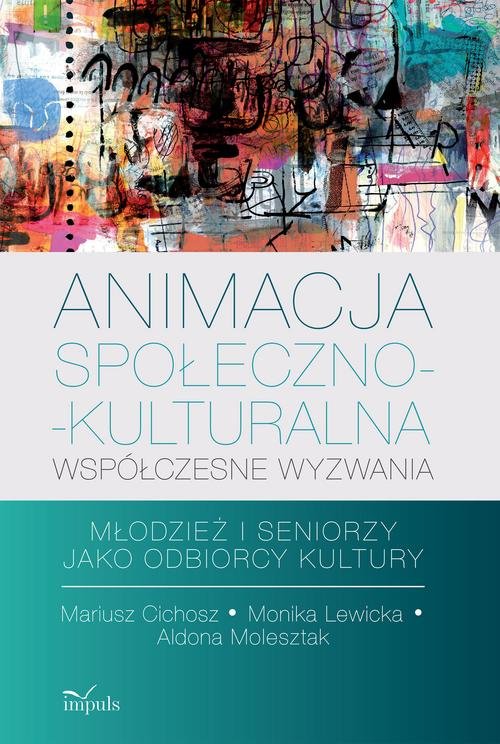 Image of Animacja społeczno-kulturalna Współczesne wyzwania Młodzież i seniorzy jako odbiorcy kultury